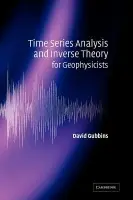 Time Series Analysis and Inverse Theory for Geophysicists - Gubbins, David (University of Leeds)