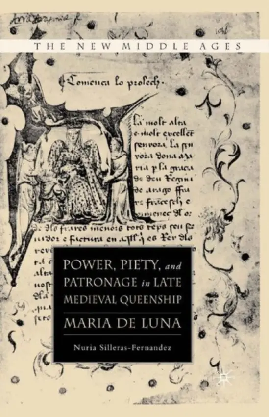 Power, Piety, and Patronage in Late Medieval Queenship - Silleras-Fernandez, N.