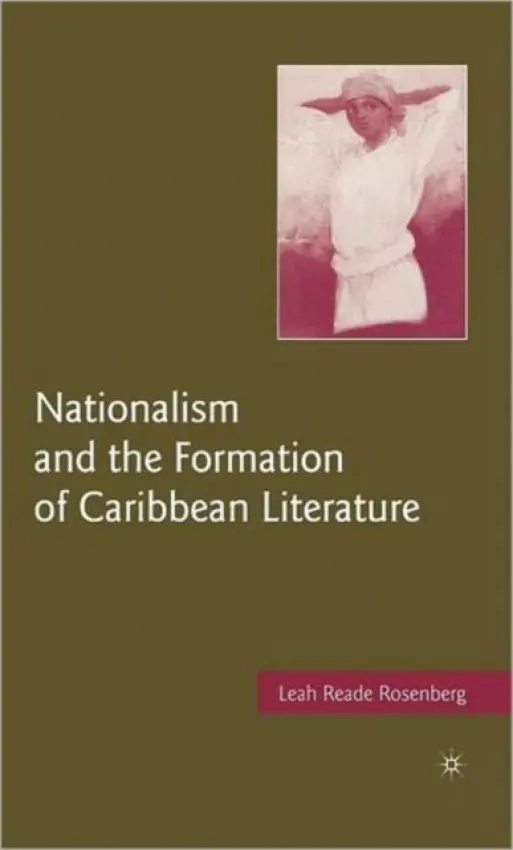 Nationalism and the Formation of Caribbean Literature - Rosenberg, L.
