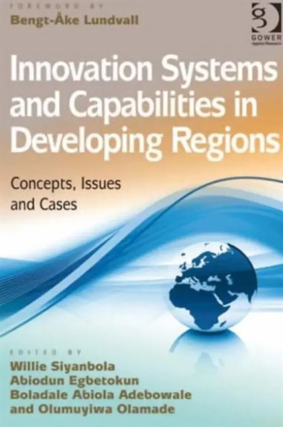 Innovation Systems and Capabilities in Developing Regions - Siyanbola, Willie a Olamade, Olumuyiwa