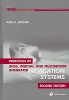 Principles of GNSS, Inertial, and Multisensor Integrated Navigation Systems, Second Edition - Groves, Paul