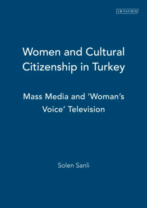 Women and Cultural Citizenship in Turkey - Sanli, Solen