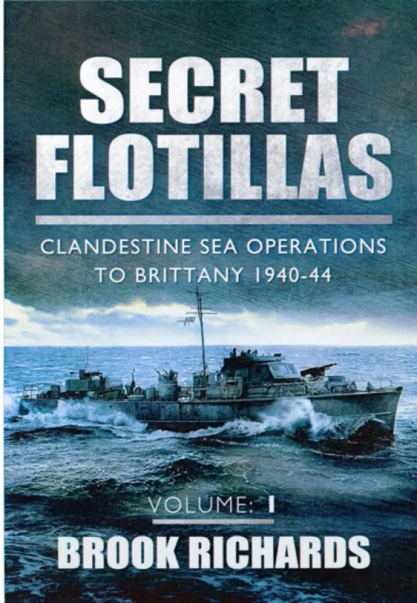 Secret Flotillas Vol 1: Clandestine Sea Operations to Brittany 1940-44 - Richards, Brooks