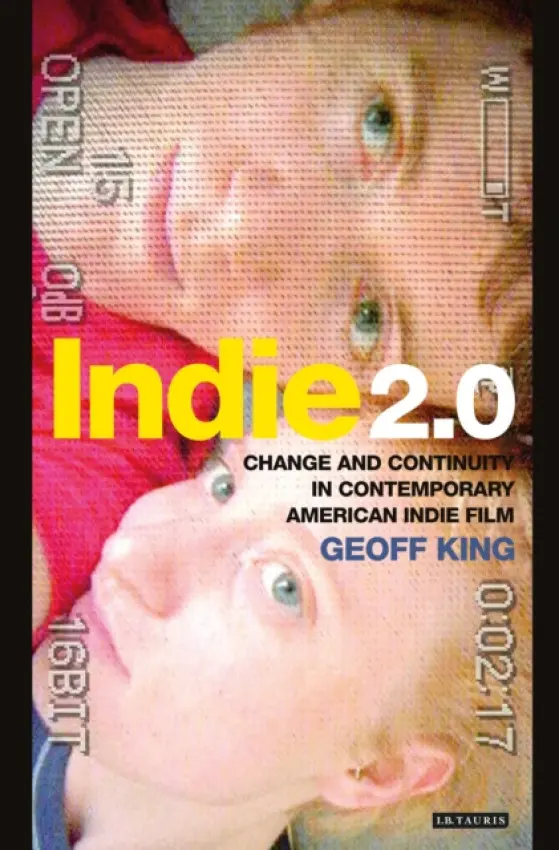 Indie 2.0 - King, Geoff (Professor of Film Studies, Brunel University London, UK)