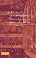 Early American Theatre from the Revolution to Thomas Jefferson - Nathans, Heather S. (University of Maryland, College Park)