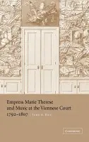 Empress Marie Therese and Music at the Viennese Court, 1792-1807 - Rice, John A.