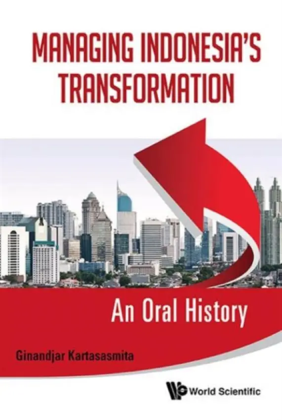 Managing Indonesia's Transformation: An Oral History - Kartasasmita, Ginandjar (-)