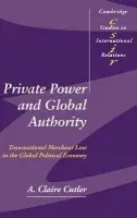 Private Power and Global Authority - Cutler, A. Claire (University of Victoria, British Columbia)