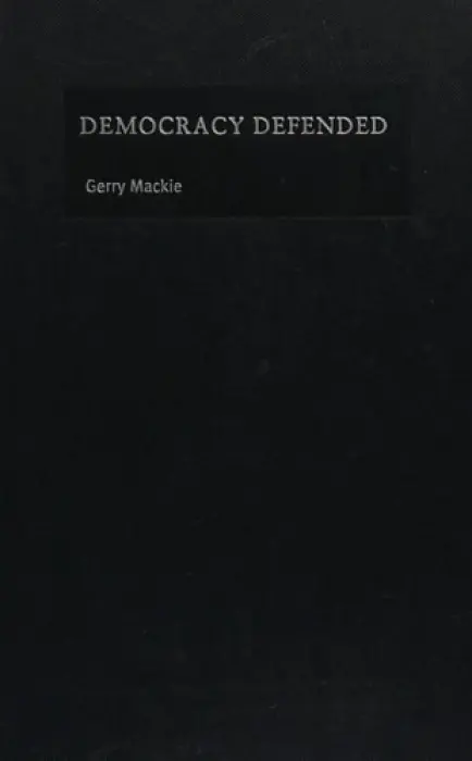 Democracy Defended - Mackie, Gerry (University of Notre Dame, Indiana)