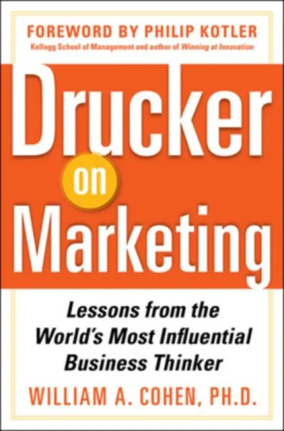 Drucker on Marketing: Lessons from the World's Most Influential Business Thinker - Cohen, William