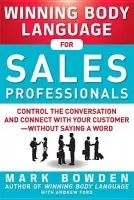 Winning Body Language for Sales Professionals: Control the Conversation and Connect with Your Customer-without Saying a Word - Bowden, Mark a Ford, Andrew