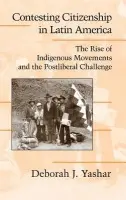 Contesting Citizenship in Latin America - Yashar, Deborah J. (Princeton University, New Jersey)