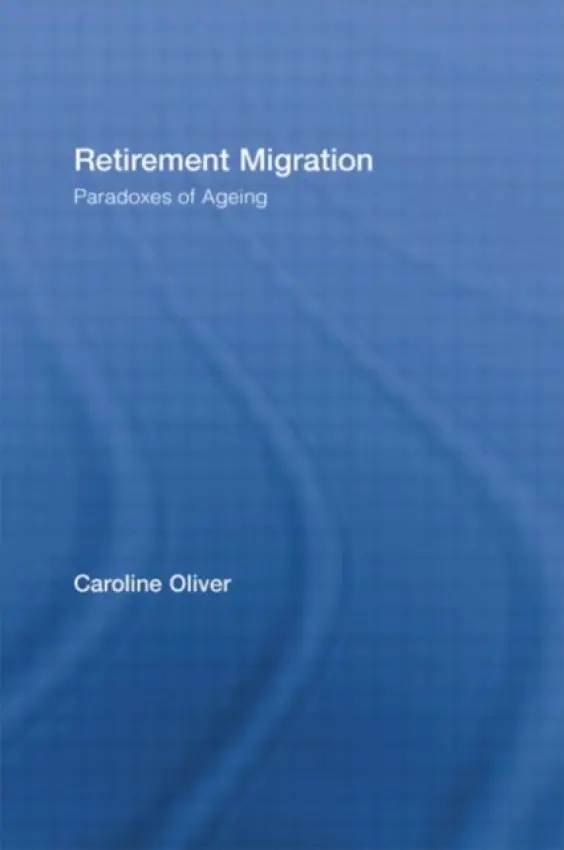 Retirement Migration - Oliver, Caroline (University of Oxford, UK)