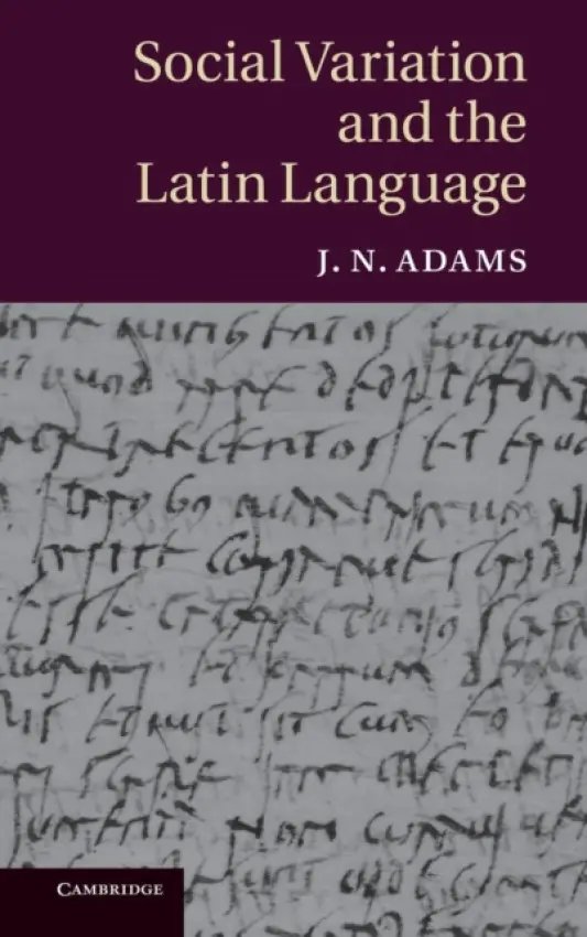 Social Variation and the Latin Language - Adams, J. N. (All Souls College, Oxford)