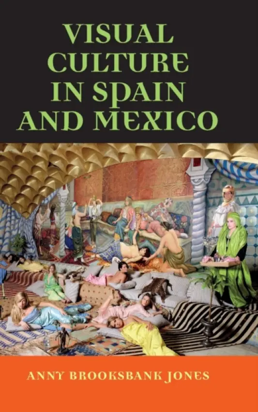 Visual Culture in Spain and Mexico - Brooksbank-Jones, Anny