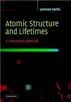 Atomic Structure and Lifetimes - Curtis, Lorenzo J. (University of Toledo, Ohio)