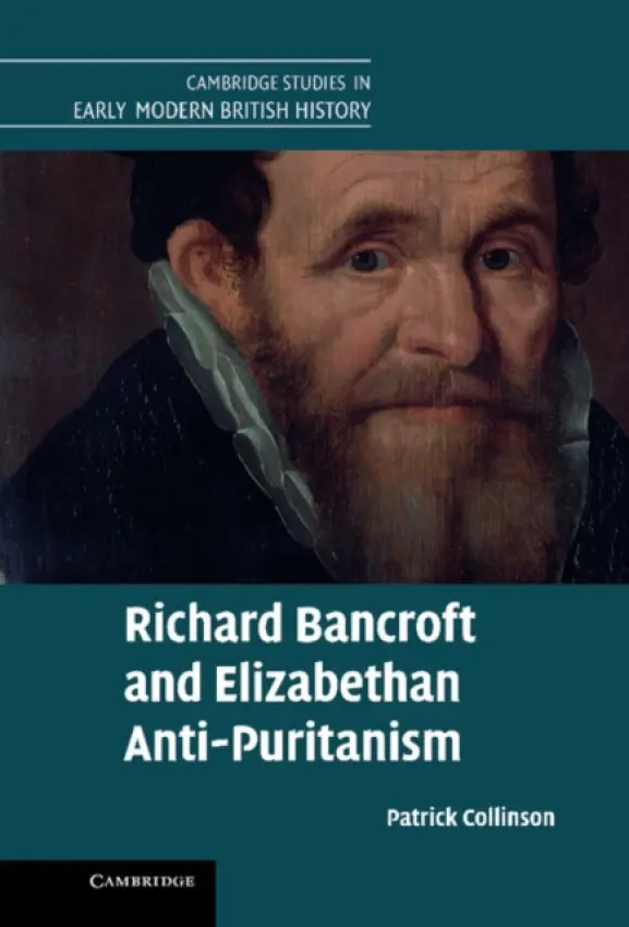 Richard Bancroft and Elizabethan Anti-Puritanism - Collinson, Patrick (University of Cambridge)