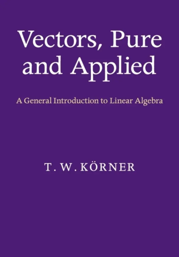 Vectors, Pure and Applied - Korner, T. W. (University of Cambridge)