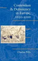 Contention and Democracy in Europe, 1650-2000 - Tilly, Charles (Columbia University, New York)