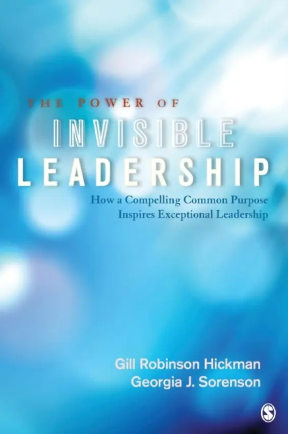 Power of Invisible Leadership - Hickman, Gill R. a Sorenson, Georgia J.