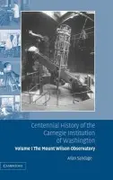 Centennial History of the Carnegie Institution of Washington: Volume 1, The Mount Wilson Observatory: Breaking the Code of Cosmic Evolution - Sandage, Allan (Carnegie Institution of Washington, Washington DC)