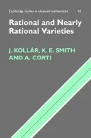 Rational and Nearly Rational Varieties - Kollar, Janos (Princeton University, New Jersey) a Smith, Karen E. (University of Michigan, Ann Arbor) a Corti, Alessio (University of Cambridge)