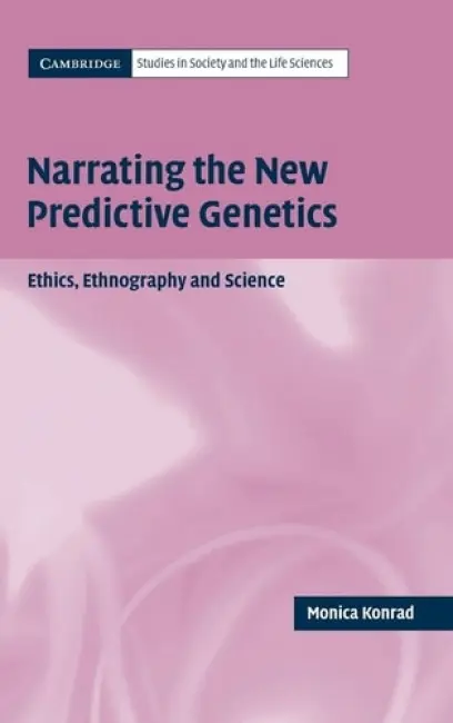 Narrating the New Predictive Genetics - Konrad, Monica (University of Cambridge)