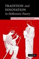 Tradition and Innovation in Hellenistic Poetry - Fantuzzi, Marco (Universita degli Studi di Macerata, Italy) a Hunter, Richard (University of Cambridge)