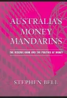 Australia's Money Mandarins - Bell, Stephen (University of Queensland)