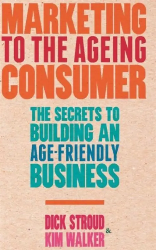 Marketing to the Ageing Consumer - Stroud, D. a Walker, K.