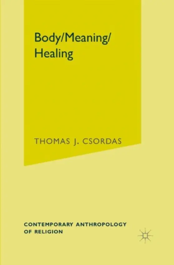 Body, Meaning, Healing - Csordas, T.