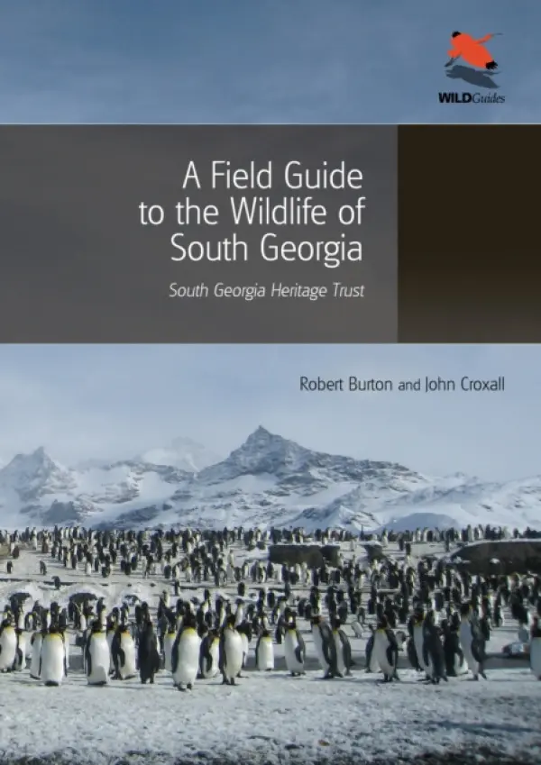 Field Guide to the Wildlife of South Georgia - Burton, Robert a Croxall, John