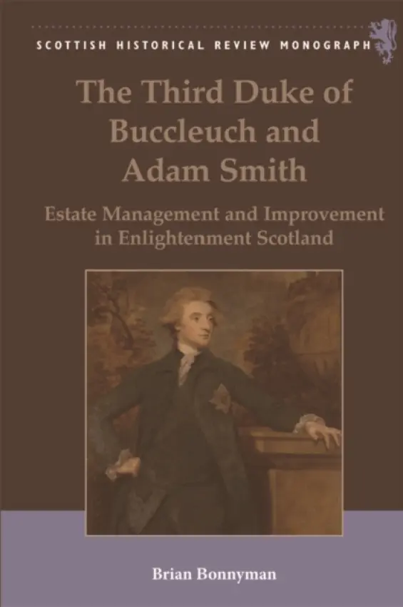 Third Duke of Buccleuch and Adam Smith - Bonnyman, Brian (Honorary Research Fellow, University of Aberdeen)