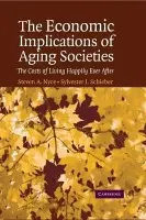Economic Implications of Aging Societies - Nyce, Steven A. (Watson Wyatt Worldwide, Washington DC) a Schieber, Sylvester J. (Watson Wyatt Worldwide, Washington DC)