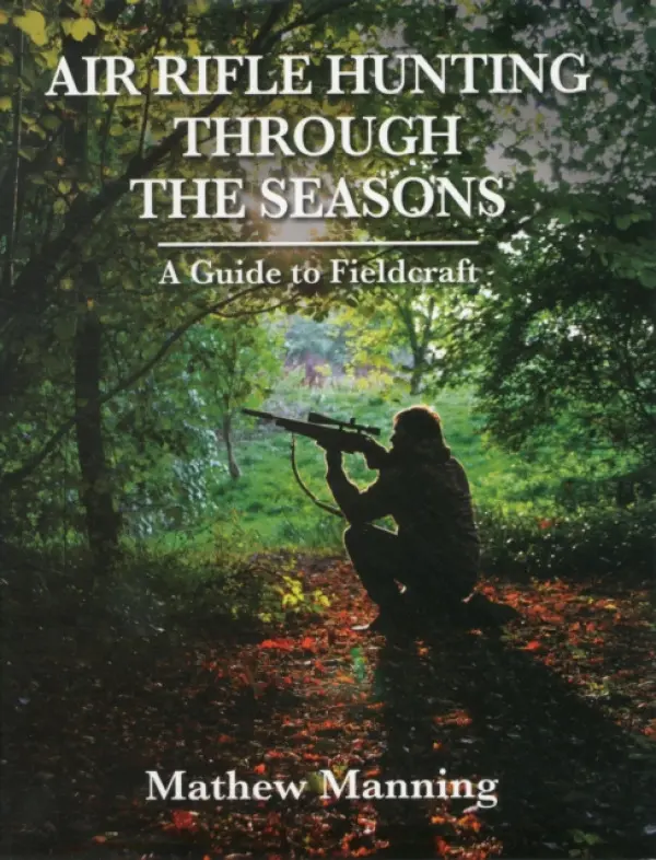 Air Rifle Hunting Through the Seasons: A Guide to Fieldcraft - Manning, Mathew