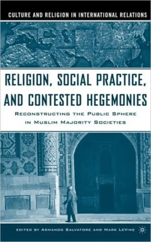Religion, Social Practice, and Contested Hegemonies - Salvatore, Armando