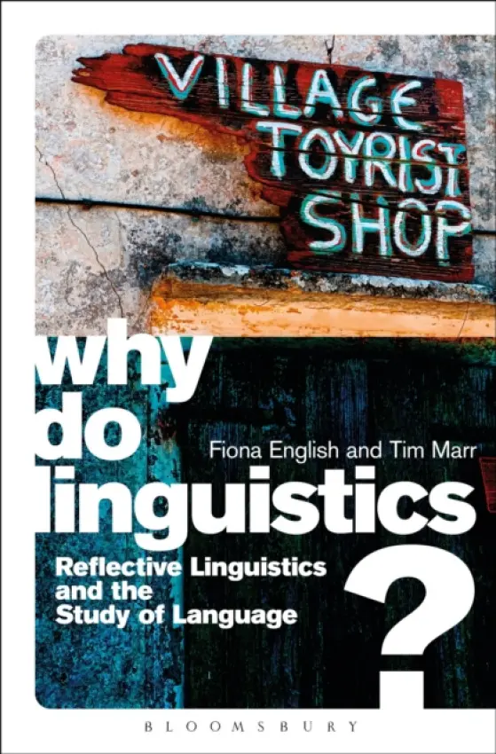 Why Do Linguistics? - English, Fiona (IOE, UCL's Faculty of Education and Society, University College London, UK) a Marr, Dr Tim (Universidad Icesi, Colombia)