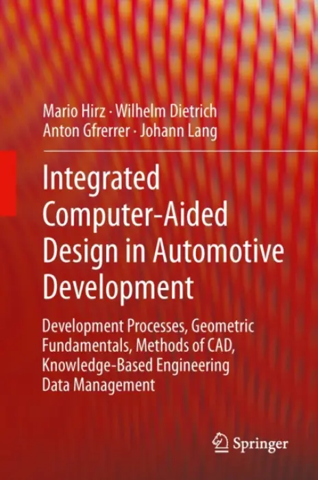 Integrated Computer-Aided Design in Automotive Development - Mario, Hirz a Dietrich, Wilhelm a Gfrerrer, Anton a Lang, Johann
