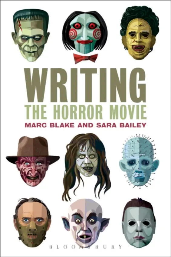 Writing the Horror Movie - Blake, Marc (Southampton Solent University, UK) a Bailey, Sara