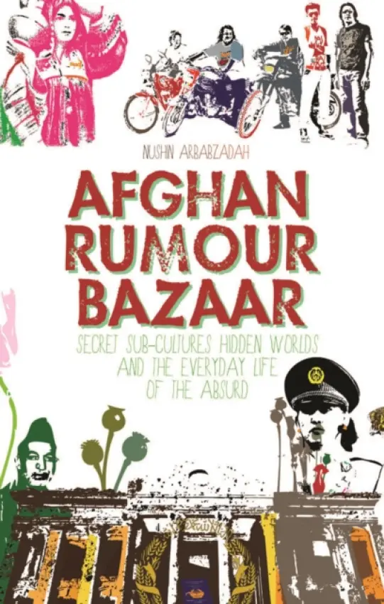 Afghan Rumour Bazaar - Arbabzadah, Nushin