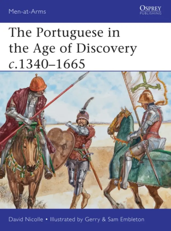 Portuguese in the Age of Discovery c.1340-1665 - Nicolle, Dr David