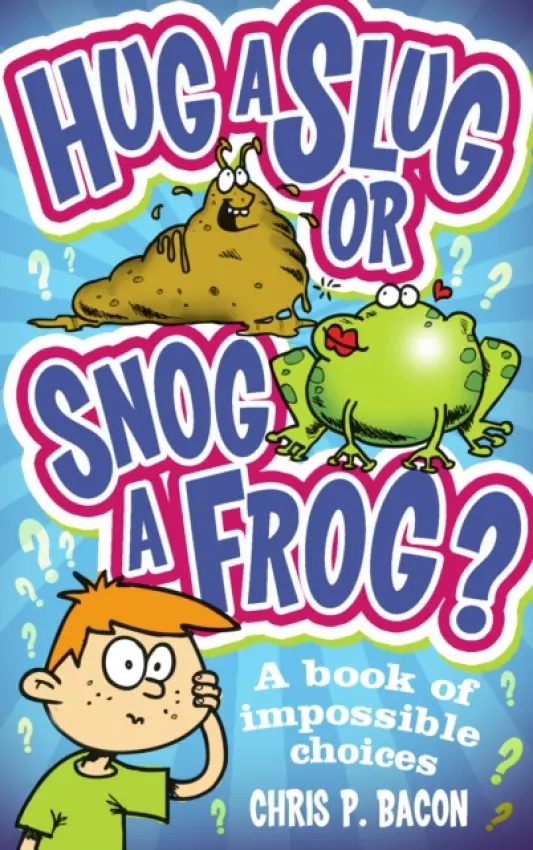 Hug a Slug or Snog a Frog? - Bacon, Chris P