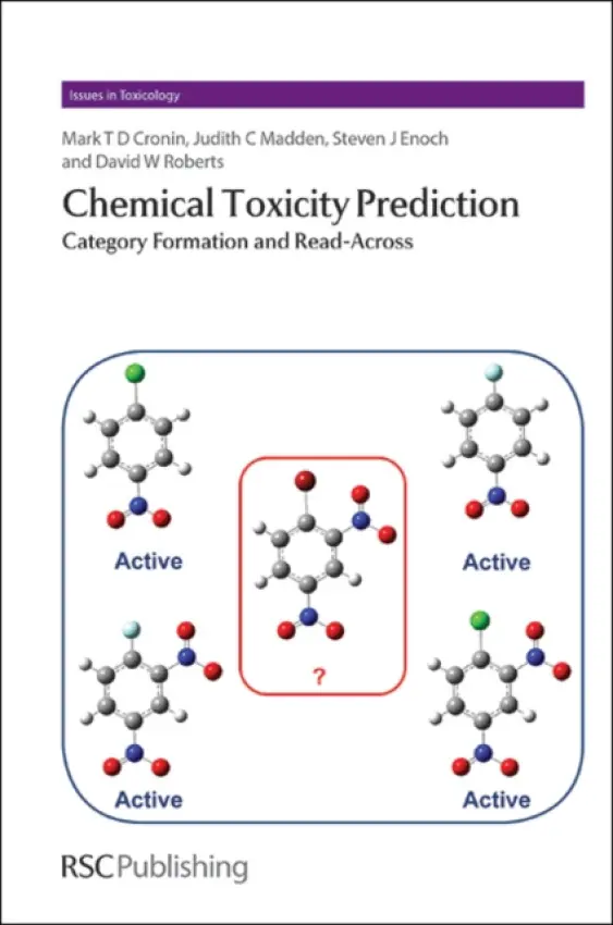 Chemical Toxicity Prediction - Cronin, Mark (Liverpool John Moores University, UK) a Madden, Judith (Liverpool John Moores University, UK) a Enoch, Steven (Liverpool John Moores University, UK) a Roberts, David (UK)