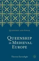 Queenship in Medieval Europe - Earenfight, Professor Emerita Theresa (Seattle University,USA)