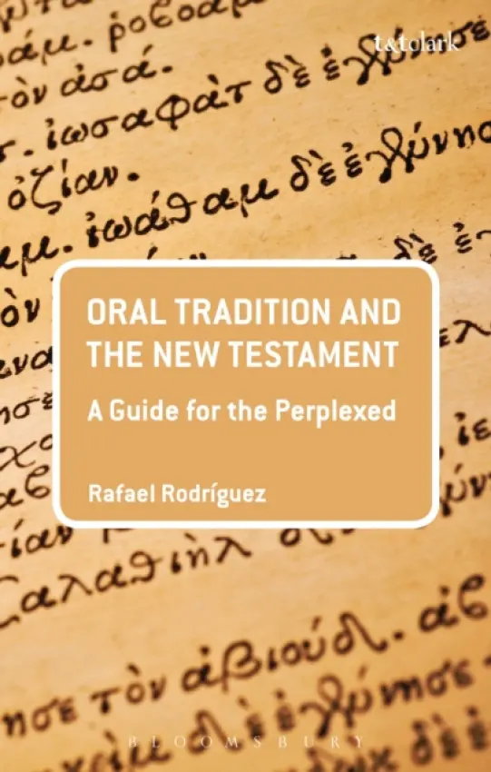 Oral Tradition and the New Testament - Rodriguez, Dr Rafael (Johnson University, USA)