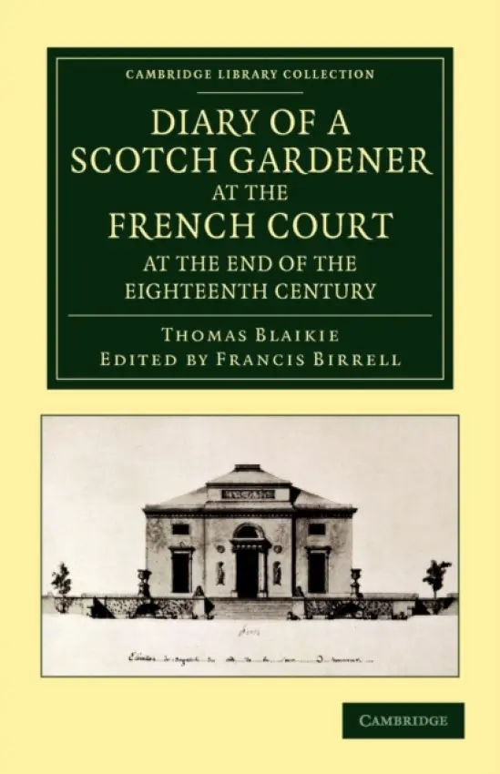 Diary of a Scotch Gardener at the French Court at the End of the Eighteenth Century - Blaikie, Thomas