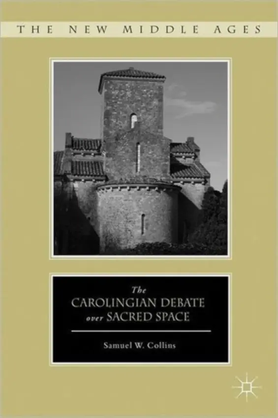Carolingian Debate over Sacred Space - Collins, S.