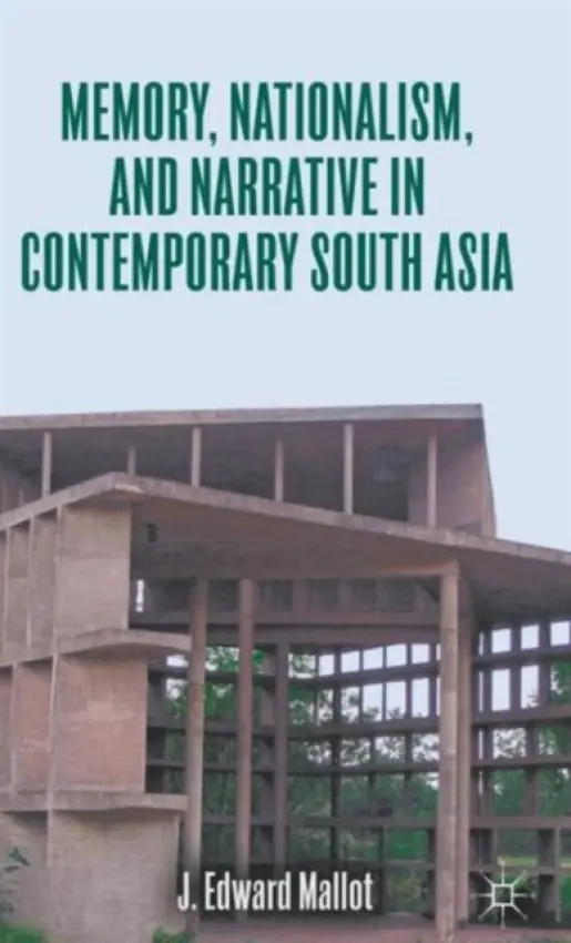 Memory, Nationalism, and Narrative in Contemporary South Asia - Mallot, J. Edward