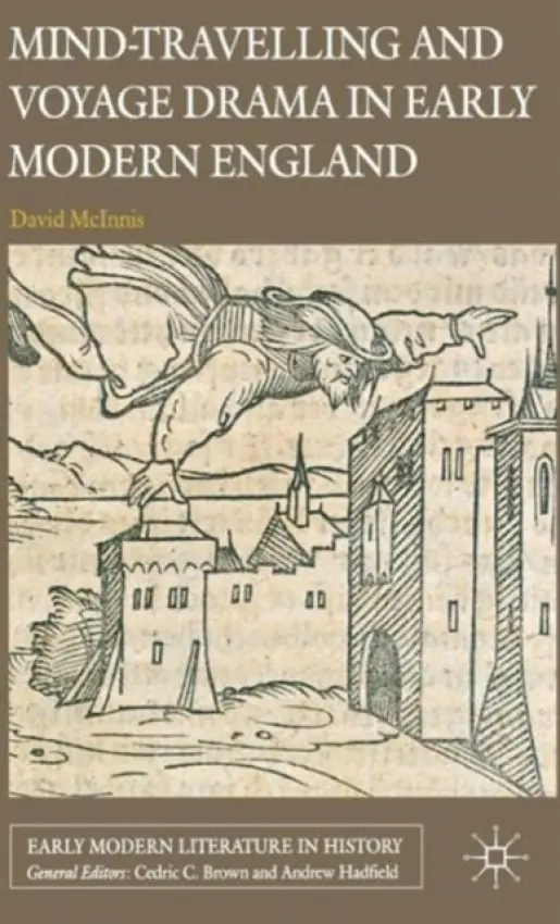 Mind-Travelling and Voyage Drama in Early Modern England - McInnis, D.