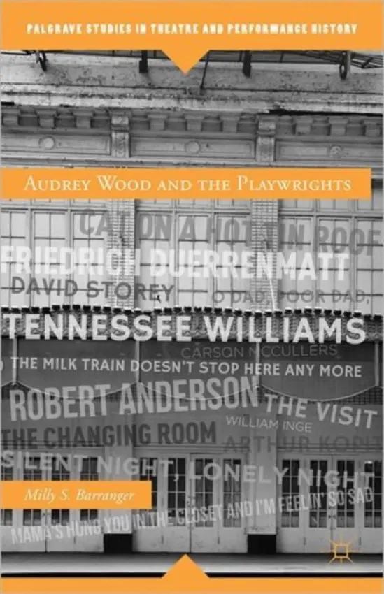 Audrey Wood and the Playwrights - Barranger, M.
